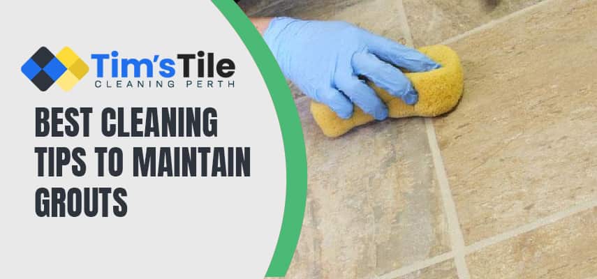 Best Cleaning Tips To Maintain Grouts